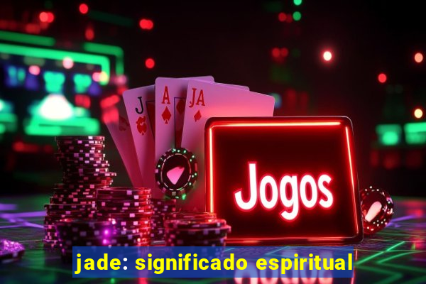 jade: significado espiritual